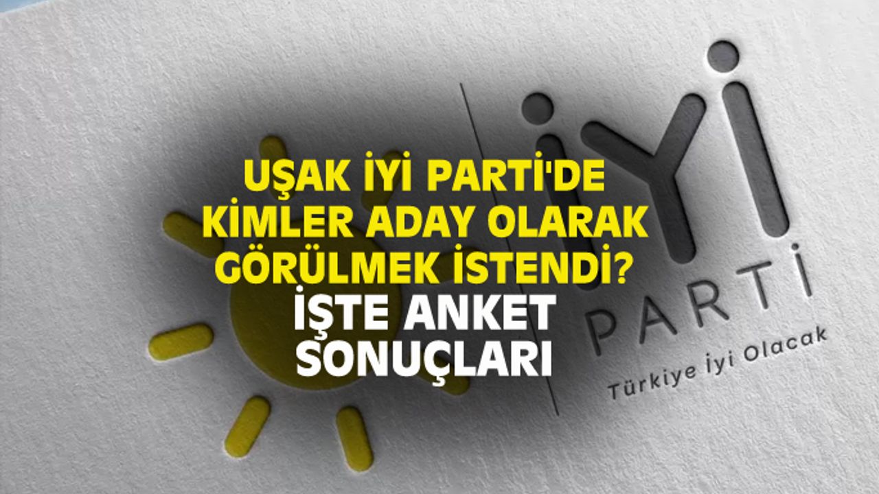 Uşak İYİ Parti'de en çok oy alan aday kim oldu?