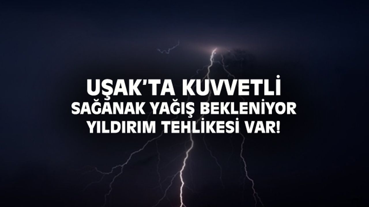 Uşak'ta 23 Nisan 2023 Pazar günü kuvvetli sağanak yağmur ve dolu bekleniyor