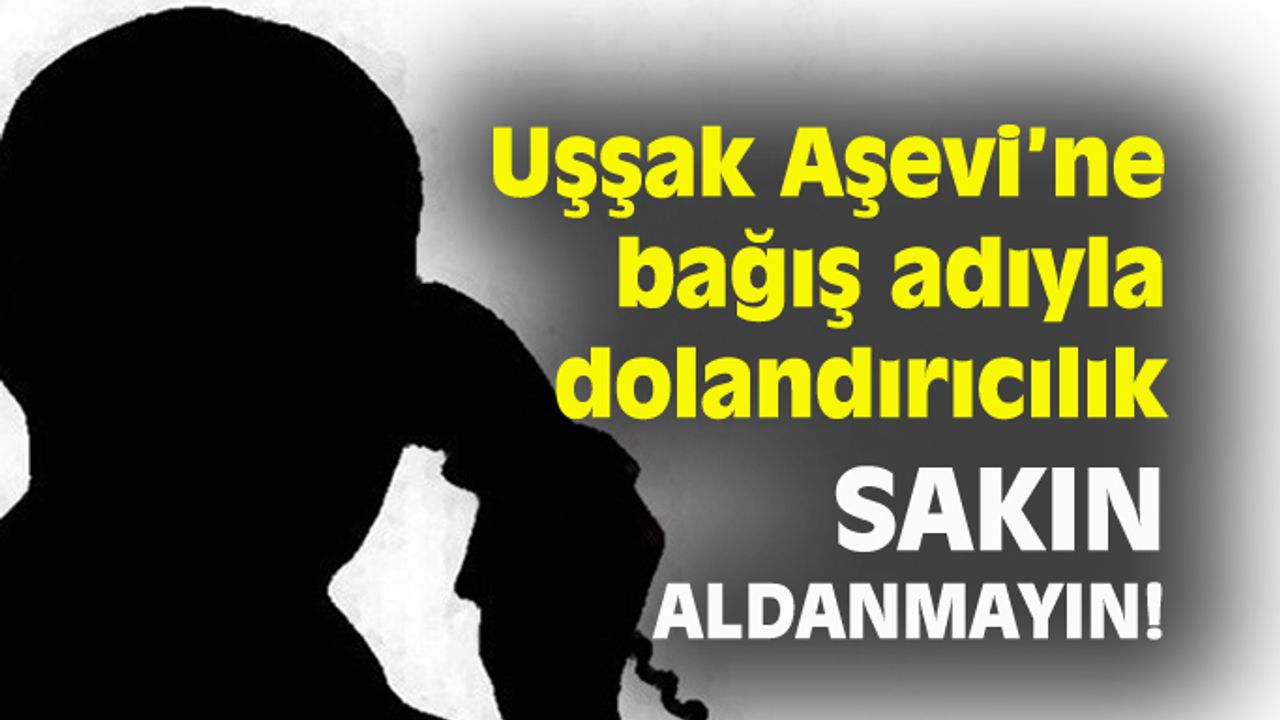 Uşşak Aşevi’ne bağış adıyla dolandırıcılık yapanlar var!