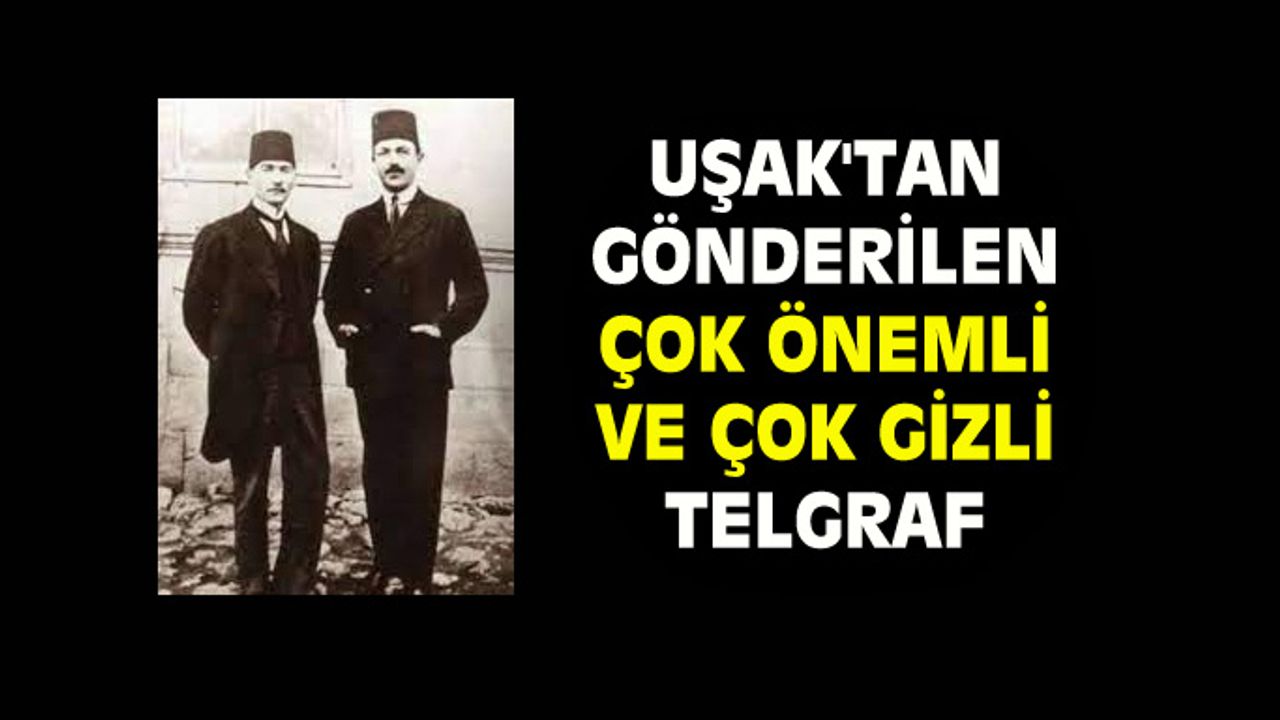 Atatürk'ün Rauf Bey'e Uşak'tan gönderdiği önemli telgraf