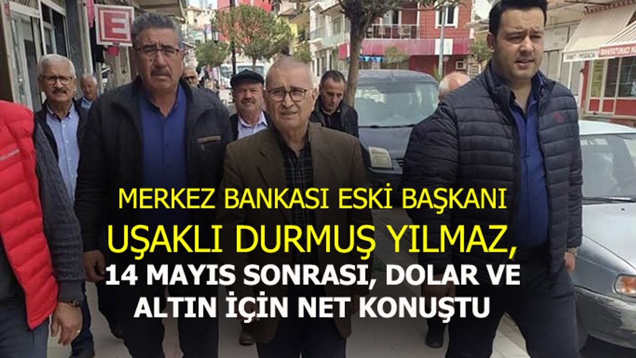 Durmuş Yılmaz, 14 Mayıs sonrası dolar ve altın için net bir açıklama yaptı!