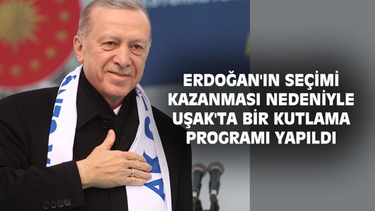 Erdoğan'ın kazanması üzerine Uşak'ta bir kutlama yapıldı