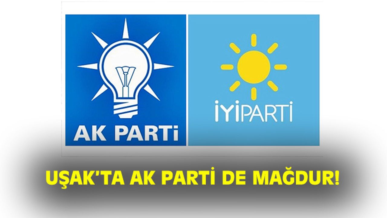 Uşak'ta AK Parti de mağdur!