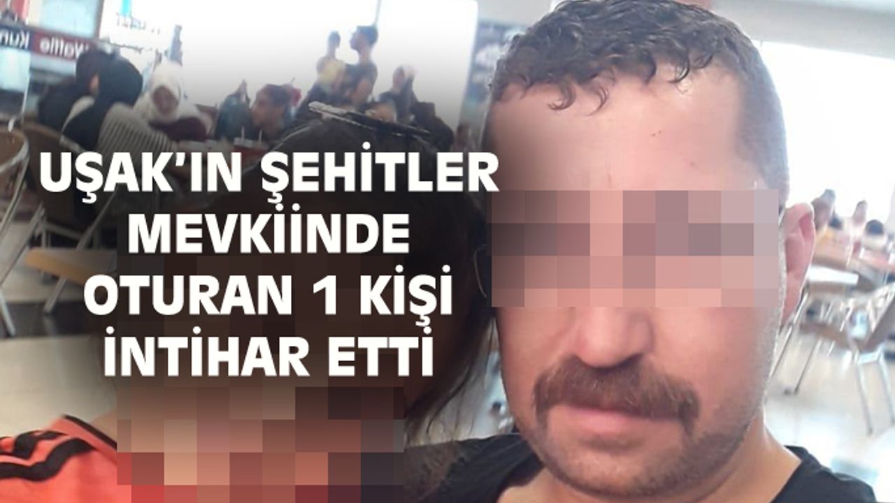 Uşak'ta Şehitler'de oturan Ferdi A. yaşamına son verdi