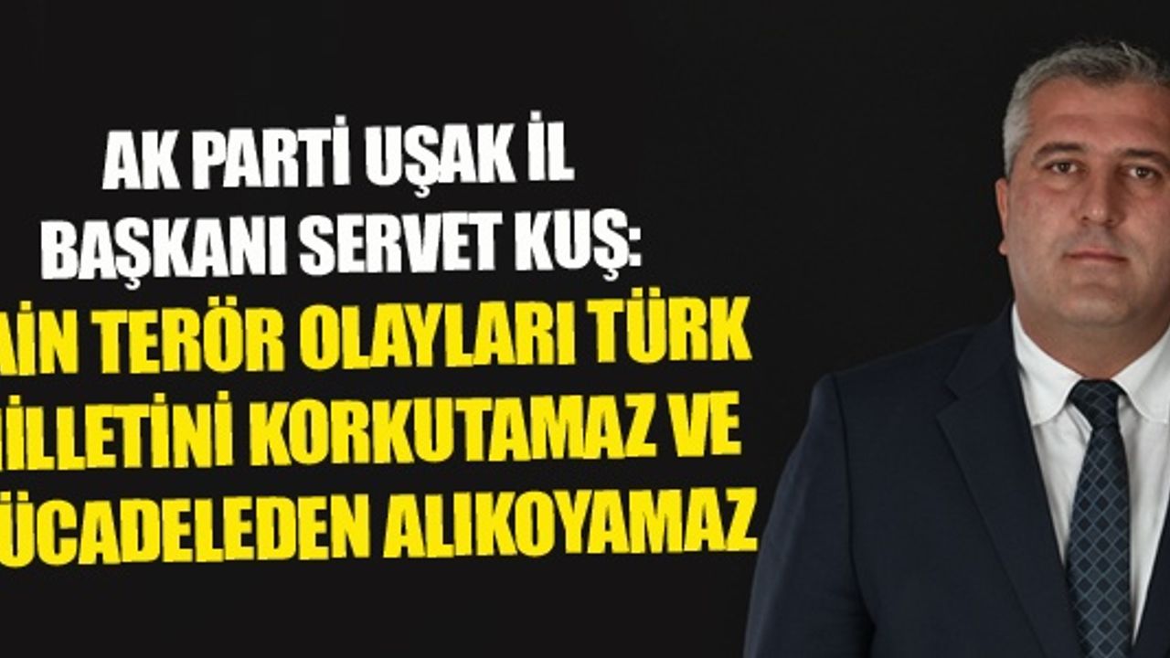 AK PARTİ UŞAK İL BAŞKANI, İSTANBUL’DAKİ HAİN SALDIRIYI KINADI