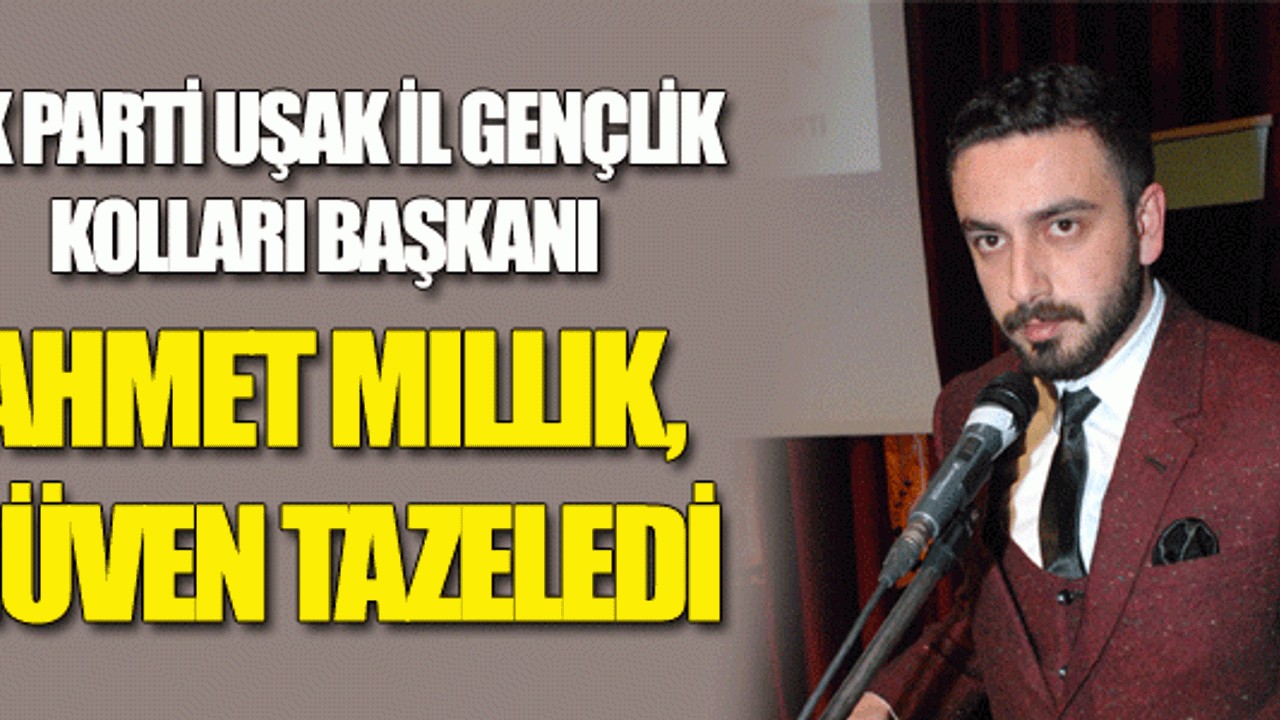  AK PARTİ UŞAK İL GENÇLİK KOLLARI BAŞKANI MILLIK, GÜVEN TAZELEDİ