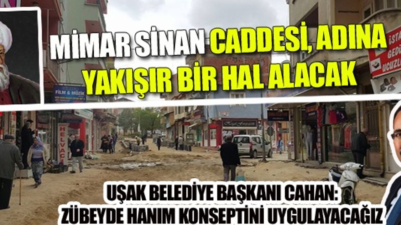 MİMAR SİNAN CADDESİ, ADINA YAKIŞIR BİR HAL ALACAK