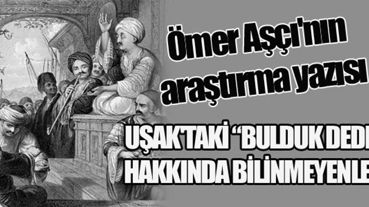 UŞAK AYBEY(EYBEK) TEPESİNDE BULUNAN BULDUK DEDE KİMDİR?