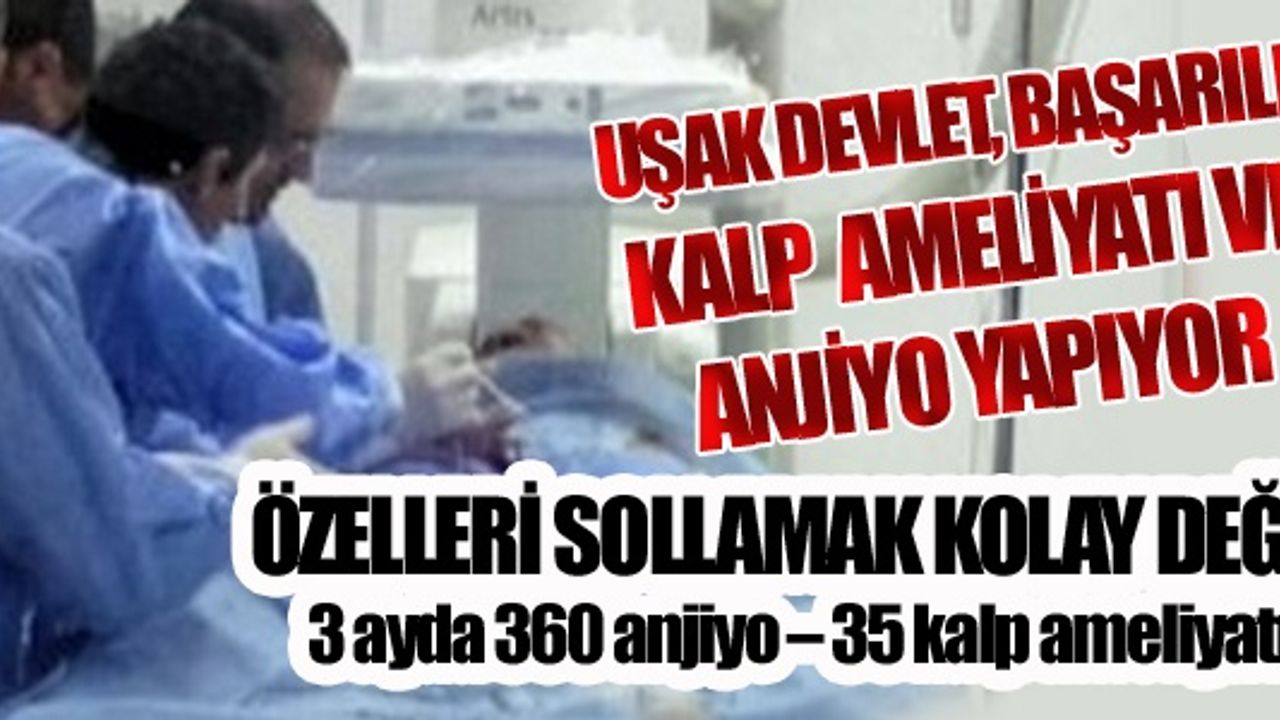 UŞAK DEVLET, BAŞARILI KALP AMELİYATI VE ANJİYO YAPIYOR