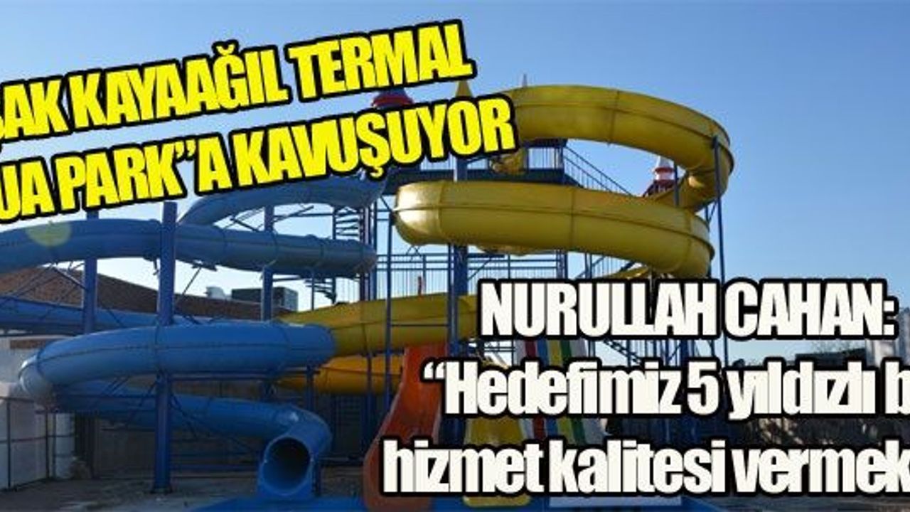 UŞAK KAYAAĞIL TERMAL AQUA PARK VE MARKETTE SONA GELİNDİ