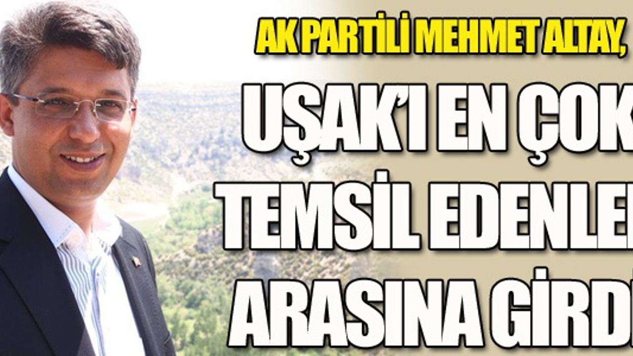 UŞAK MİLLETVEKİLİ MEHMET ALTAY, 3'ÜNCÜ DÖNEMİ GÖRENLERDEN OLDU