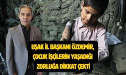 HAK İŞ Uşak İl Başkanı Adil Özdemir, çocuk işçilerin durumuna dikkat çekti