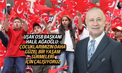 Uşak OSB Başkanı Ağaoğlu: Çocuklarımızın daha güzel bir yaşam sürmeleri için çalışıyoruz
