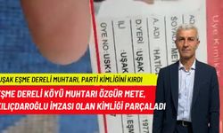Uşak Eşme Dereli Muhtarı, o imzadan dolayı parti kimliğini kırıp attı