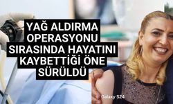 Yağ aldırma işlemi için operasyona alınan kadın, hayatını kaybetti!