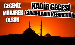 KADİR GECESİ GÜNAHLARIN KEFARETİDİR