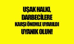 Uşak halkı, darbecilere karşı önemle uyarıldı