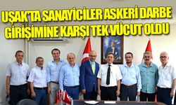Uşak'ta sanayiciler askeri darbe girişimine kaşı tek vücut oldu