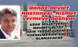 Banaz Devlet Hastanesi, hizmet vermeye başlıyor