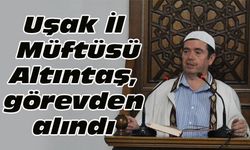 Uşak İl Müftüsü Altıntaş, görevden alındı