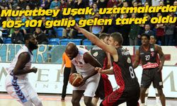 Muratbey Uşak, uzatmalarda 105-101 galip gelen taraf oldu
