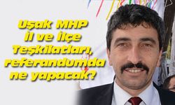 Uşak MHP, referandumda ne yapacak?