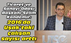 Uşak Ticaret Odası: 2016'da kentteki çalışan sayısı arttı