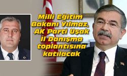 Milli Eğitim Bakanı Yılmaz, AK Parti Uşak İl Danışma toplantısına katılacak