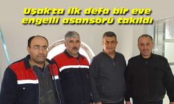 Uşak'ta ilk defa bir eve engelli asansörü takıldı