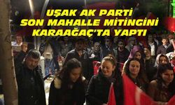 Uşak AK Parti, son mahalle mitingini yaptı