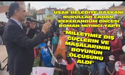 Uşak Belediye Başkanı Nurullah Cahan, Roman mitingi yaptı