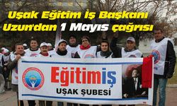 Uşak Eğitim İş Başkanı Uzun'dan 1 Mayıs çağrısı