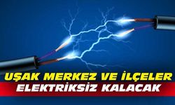 Uşak Merkez, Ulubey ve Eşme'de elektrikler kesilecek...