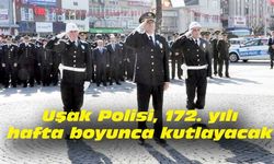 Uşak Polisi, 172. yılı hafta boyunca kutlayacak