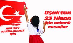 Uşak'tan 23 Nisan için anlamlı mesajlar