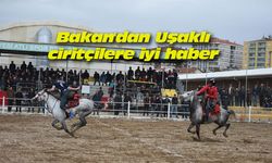 Bakan'dan Uşaklı ciritçilere iyi haber