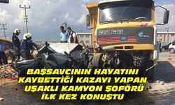 Başsavcının hayatını kaybettiği kazaya karışan şoförün ilk ifadesi!