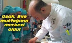 Uşak, Ege mutfağının merkezi oldu!