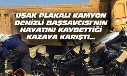 Uşak plakalı kamyon, Denizli Başsavcısının öldüğü kazaya karıştı