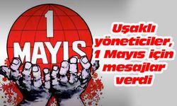 Uşaklı yöneticiler, 1 Mayıs için mesajlar verdi