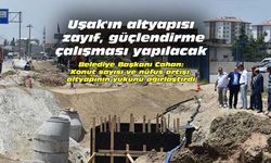 Uşak'ın altyapısı zayıf, güçlendirme çalışması yapılacak
