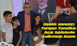 Uşaklı sanatçı Tanülkü: Açık büfelerin kalkması lazım