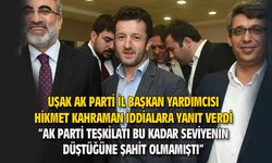 Uşak AK Parti İl Başkan Yardımcısı Hikmet Kahraman, iddialara yanıt verdi