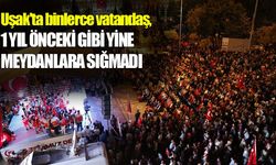 Uşak'ta binlerce vatandaş, bir yıl önceki gibi yine meydana indi