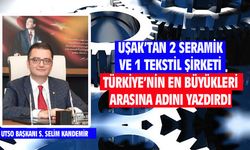 Uşak'tan 3 firma, adını devler arasına yazdırdı
