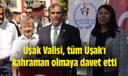 Uşak Valisi, tüm Uşak'ı kahraman olmaya davet etti