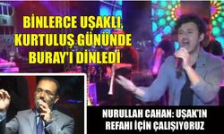 Binlerce Uşaklı, Buray'ı dinledi