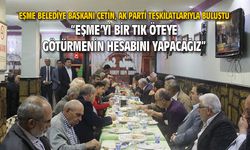 Çetin: Eşme'yi her zaman bir tık öteye götürmenin hesabını yapacağız