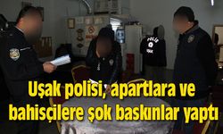 Uşak polisi, apartlara ve bahisçilere şok baskınlar yaptı