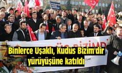 Binlerce Uşaklı, Kudüs Bizim'dir yürüyüşüne katıldı